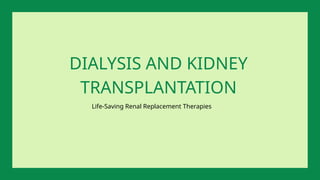Life-Saving Renal Replacement Therapies
DIALYSIS AND KIDNEY
TRANSPLANTATION
 