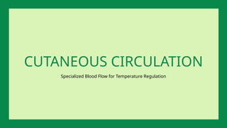 Specialized Blood Flow for Temperature Regulation
CUTANEOUS CIRCULATION
 