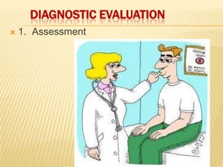DIAGNOSTIC EVALUATION
   1. Assessment
 