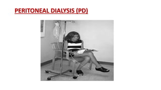 PERITONEAL DIALYSIS (PD)
 