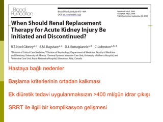 Hastaya bağlı nedenler
Başlama kriterlerinin ortadan kalkması
Ek diüretik tedavi uygulanmaksızın >400 ml/gün idrar çıkışı
SRRT ile ilgili bir komplikasyon gelişmesi
 