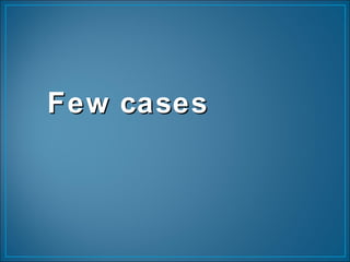 Few casesFew cases
 