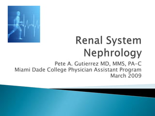 Pete A. Gutierrez MD, MMS, PA-C
Miami Dade College Physician Assistant Program
                                   March 2009
 