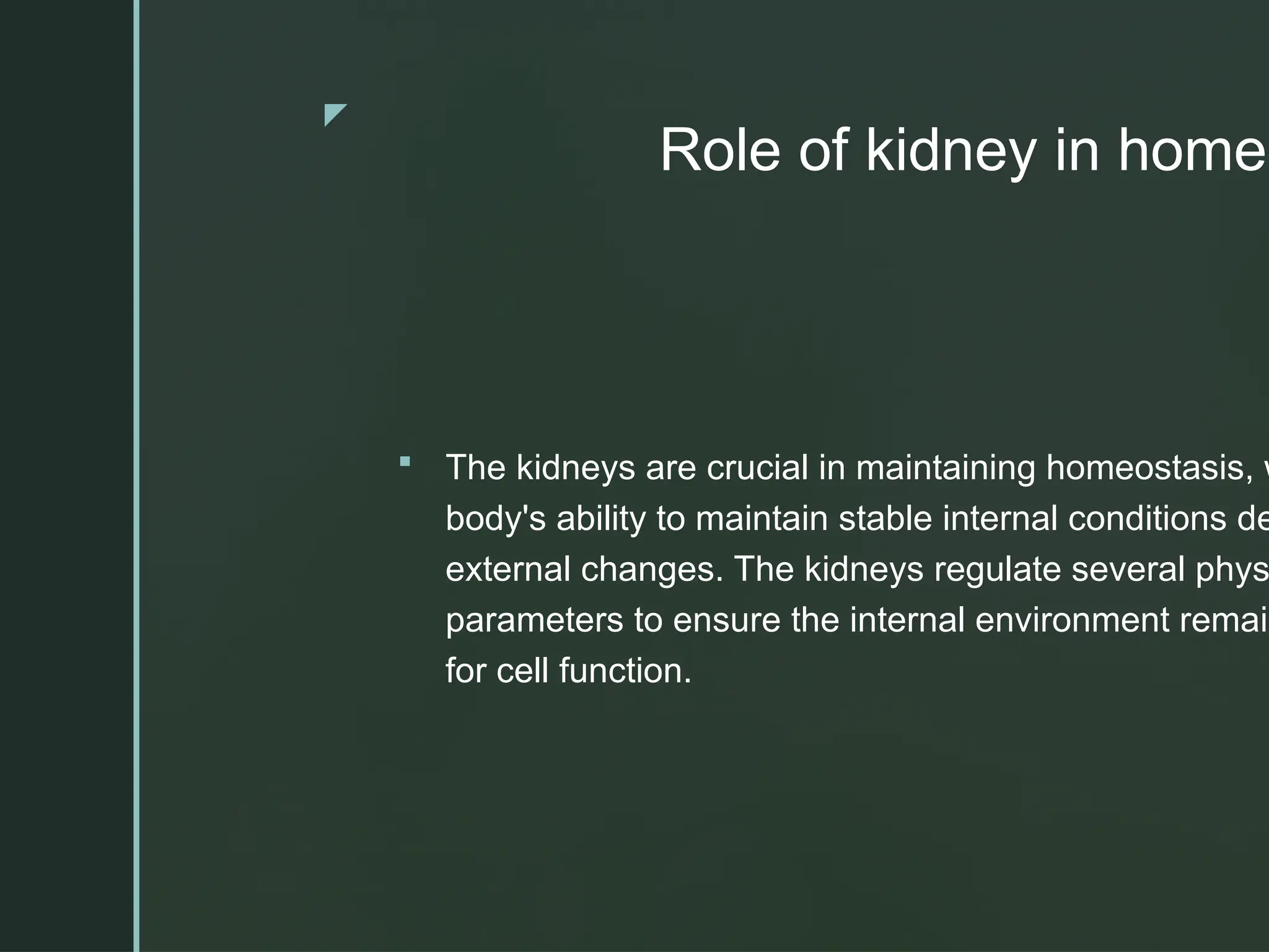z
Role of kidney in homeo
 The kidneys are crucial in maintaining homeostasis, w
body's ability to maintain stable internal conditions de
external changes. The kidneys regulate several phys
parameters to ensure the internal environment remain
for cell function.
 