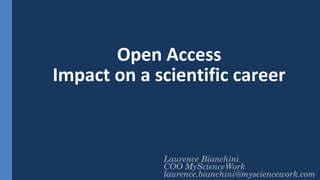Laurence Bianchini
COO MyScienceWork
laurence.bianchini@mysciencework.com
Open Access
Impact on a scientific career
 