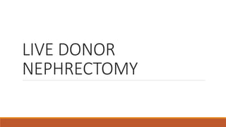LIVE DONOR
NEPHRECTOMY
 