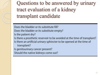 Questions to be answered by urinary
tract evaluation of a kidney
transplant candidate
24
 