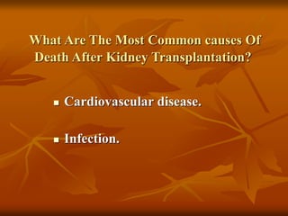 What Are The Most Common causes Of
Death After Kidney Transplantation?
 Cardiovascular disease.
 Infection.
 
