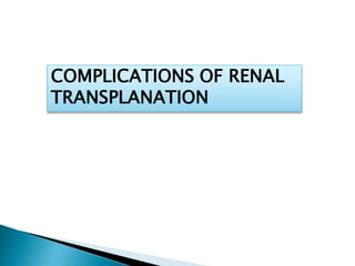 COMPLICATIONS OF RENAL
TRANSPLANATION
 