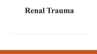 Renal Trauma
 