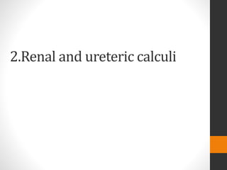 2.Renal and ureteric calculi
 