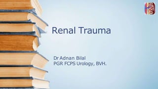 Renal Trauma
Dr Adnan Bilal
PGR FCPS Urology, BVH.
 