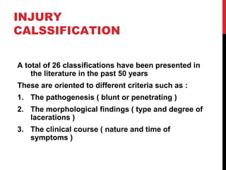 INJURY
CALSSIFICATION
A total of 26 classifications have been presented in
the literature in the past 50 years
These are o...