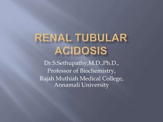 Dr.S.Sethupathy,M.D.,Ph.D.,
Professor of Biochemistry,
Rajah Muthiah Medical College,
Annamali University
 