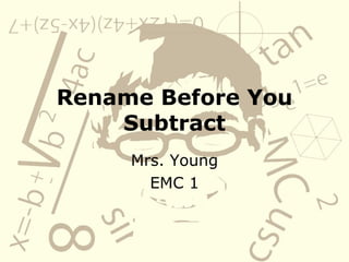 Rename Before You Subtract Mrs. Young EMC 1 