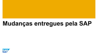 Mudanças entregues pela SAP
 
