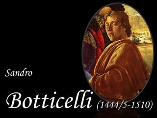 Sandro
Botticelli (1444/5-1510)
 