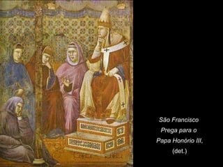 São Francisco
 Prega para o
Papa Honório III,
     (det.)
 