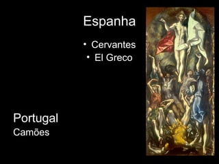 Espanha
           • Cervantes
            • El Greco




Portugal
Camões
 