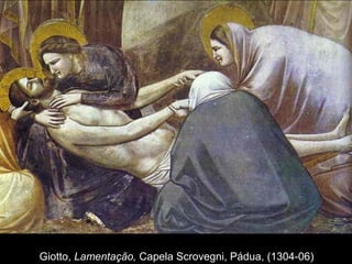 Giotto, Lamentação, Capela Scrovegni, Pádua, (1304-06)
 