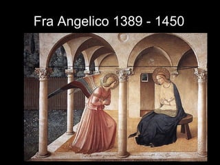 Fra Angelico 1389 - 1450
 
