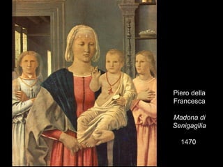 Piero della
Francesca

Madona di
Senigagllia

  1470
 