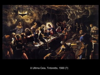 A Ultima Ceia, Tintoretto, 1560 (?)
 