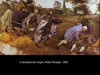 A parabola dos cegos, Pieter Bruegel, 1566
 