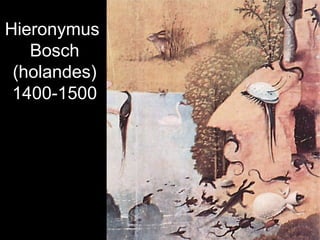 Hieronymus
   Bosch
 (holandes)
 1400-1500
 