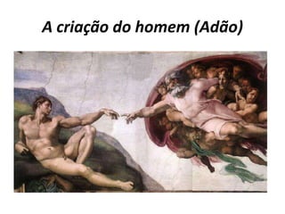 A criação do homem (Adão)