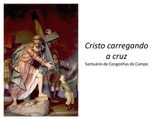 Cristo carregando a cruzSantuário de Congonhas do Campo
