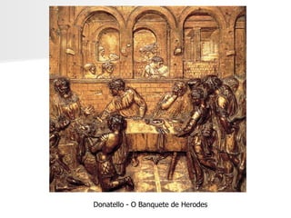 Donatello - O Banquete de Herodes 