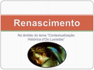 No âmbito do tema “Contextualização Histórica d’Os Lusíadas” Renascimento 