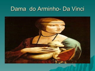 Dama do Arminho- Da Vinci
