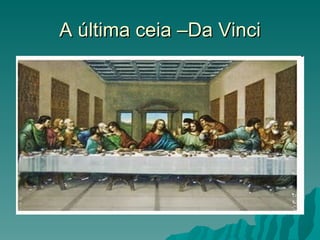 A última ceia –Da Vinci