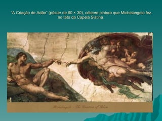 “ A Criação de Adão” (pôster de 60 × 30), célebre pintura que Michelangelo fez no teto da Capela Sistina