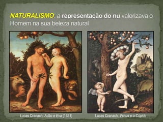 Lucas Cranach, Adão e Eva (1531)   Lucas Cranach, Vénus e o Cúpido
 