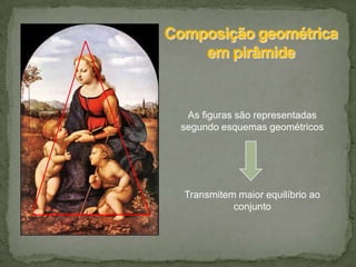 As figuras são representadas
segundo esquemas geométricos




Transmitem maior equilíbrio ao
          conjunto
 