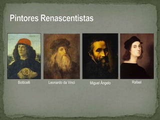 Botticelli   Leonardo da Vinci   Miguel Ângelo   Rafael
 