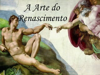 A Arte do
Renascimento
 