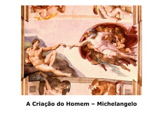 A Criação do Homem – Michelangelo
 