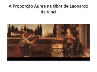 A Proporção Áurea na Obra de Leonardo
               da Vinci
 