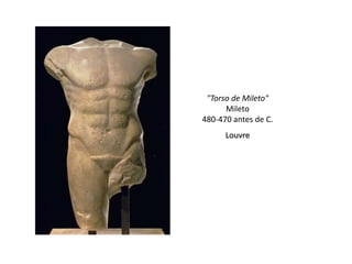 "Torso de Mileto"
      Mileto
480-470 antes de C.
      Louvre
 