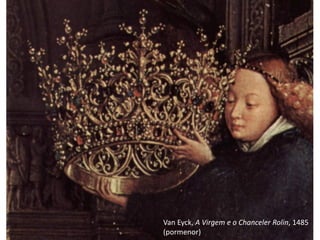 Van Eyck, A Virgem e o Chanceler Rolin, 1485
(pormenor)
 