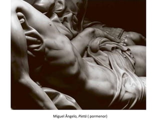 Miguel Ângelo, Pietá ( pormenor)
 