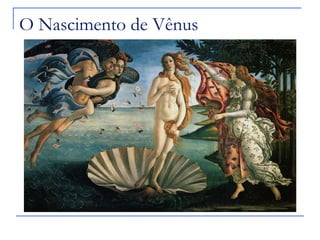 O Nascimento de Vênus
 