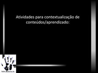 RenascimentoAtividades para contextualização de
conteúdos/aprendizado:
 