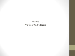 História
Professor André Lázaro

 