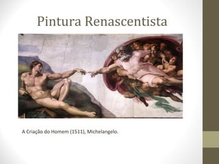 Pintura Renascentista

A Criação do Homem (1511), Michelangelo.

 