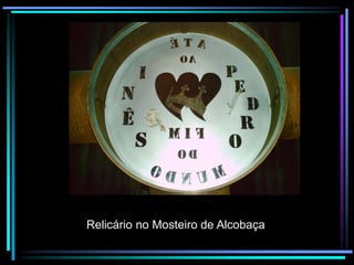 Relicário no Mosteiro de Alcobaça

 